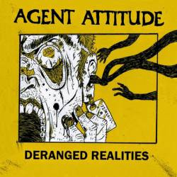 Agent Attitude : Deranged Realities